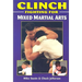 Clinch Fighting for Mixed Martial Arts
