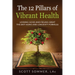 The 12 Pillars of Vibrant Health: Looking Good and Feeling Great...The Anti-Aging and Longevity Formula