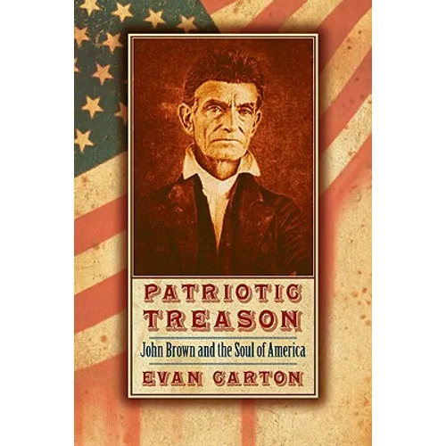 Patriotic Treason: John Brown and the Soul of America