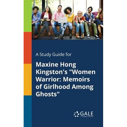 A Study Guide for Maxine Hong Kingston's "Women Warrior: Memoirs of Girlhood Among Ghosts"