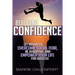 Building Confidence: Get Motivated, Overcome Social Fear, Be Assertive, and Empower Your Life For Success