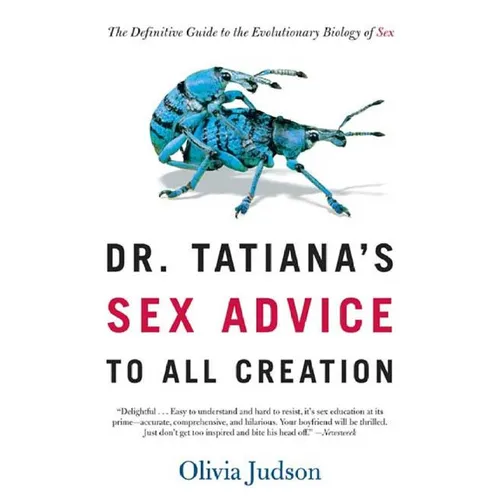 Dr. Tatiana's Sex Advice to All Creation: The Definitive Guide to the Evolutionary Biology of Sex
