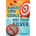 Budget Your Goals Not Your Silver