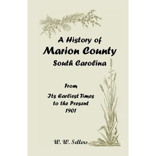 A History of Marion County, South Carolina, from Its Earliest Times to the Present, 1901