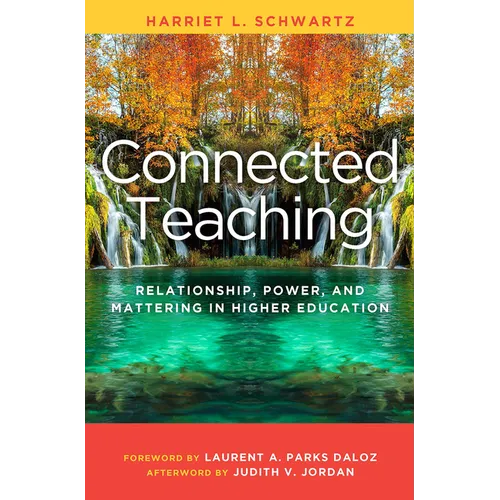 Connected Teaching: Relationship, Power, and Mattering in Higher Education
