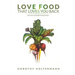 Love Food that Loves You Back: Life Fully Nourished is Delicious