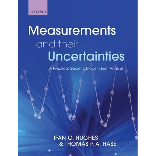 Measurements and Their Uncertainties: A Practical Guide to Modern Error Analysis