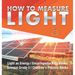 How to Measure Light Light as Energy Encyclopedia Kids Books Science Grade 5 Children's Physics Books