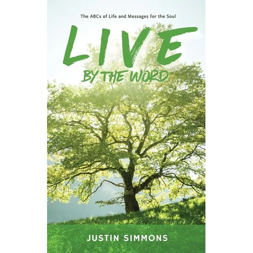 Live by the Word: The ABCs of Life and Messages for the Soul