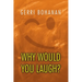 Why Would You Laugh?