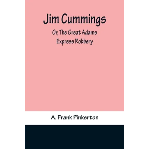 Jim Cummings; Or, The Great Adams Express Robbery