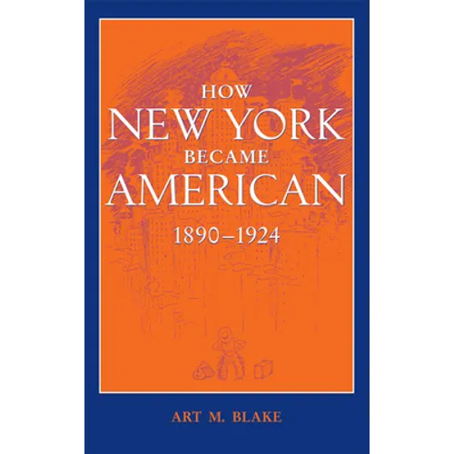 How New York Became American, 1890-1924 (Updated)