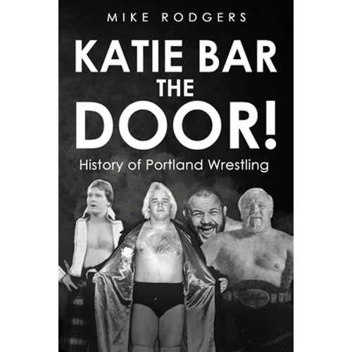 Katie Bar the Door!: History of Portland Wrestling