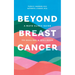 Beyond Breast Cancer: A Mayo Clinic Guide to Healing and Wellness