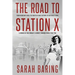 The Road to Station X: From Debutante Ball to Fighter-Plane Factory to Bletchley Park, a Memoir of One Woman's Journey Through World War Two