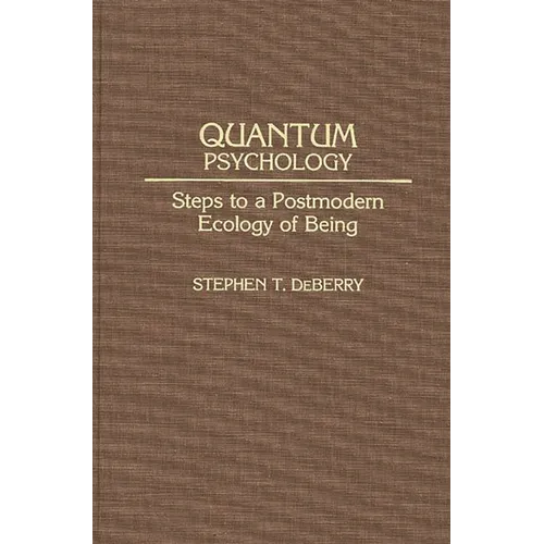 Quantum Psychology: Steps to a Postmodern Ecology of Being