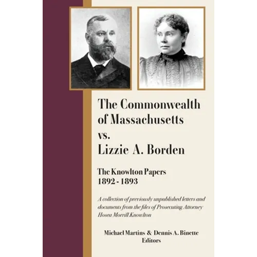 The Commonwealth of Massachusetts vs. Lizzie A. Borden: The Knowlton Papers, 1892-1893