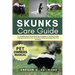 Skunks Care Guide: The Complete Skunk Ownership Guide for Beginners: Housing, Feeding, Training, Health Care, Cost, Interaction and Raising a Happy, O