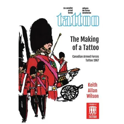 The Making of a Tattoo: Canadian Armed Forces Tattoo 1967