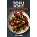 Tofu Recipes: The Ultimate Tofu Cookbook for the Vegetarian (Everything You Need to Know About Cooking and Eating Tofu Includes Delicious Homemade Rec