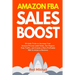 Amazon FBA Sales Boost: 33 Little Tricks to Increase Your Amazon Private Label Sales, Get Organic Free Traffic, and Create a More Profitable FBA Ecomm