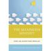 The Maximizer Mindset: Work Less, Achieve More, Spread Joy