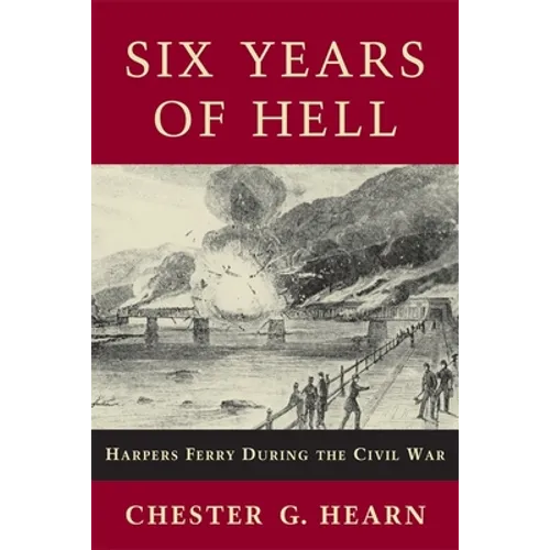 Six Years of Hell: Harpers Ferry During the Civil War