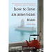 How to Love an American Man: A True Story