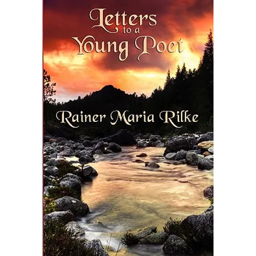 Letters to a Young Poet: Classic Letters on Poetry, Solitude, Art, and the Creative Life