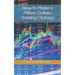 How to Make a Million Dollars Trading Options
