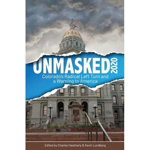 Unmasked2020: Colorado's Radical Left Turn and a Warning to America