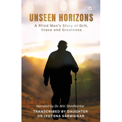 Unseen Horizons: A Blind Man's Story of Grit, Grace and Greatness