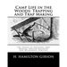 Camp Life in the Woods: Trapping and Trap Making: The Tricks of Trapping, Trap Making, Shelter Building and Wilderness Survival