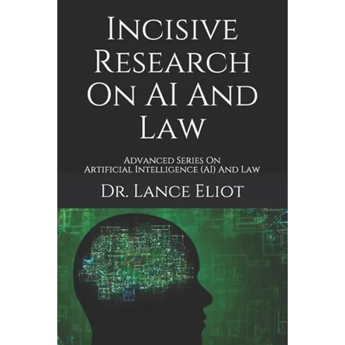 Incisive Research On AI And Law: Advanced Series On Artificial Intelligence (AI) And Law
