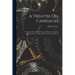 A Treatise On Carriages: Comprehending Coaches, Chariots, Phaetons, Curricles, Whiskeys, &c.: Together With Their Proper Harness
