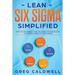Lean Six Sigma: Simplified - How to Implement The Six Sigma Methodology to Improve Quality and Speed (Lean Guides with Scrum, Sprint, Kanban, DSDM, XP