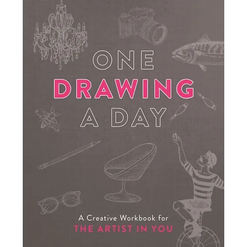 One Drawing a Day: A Creative Workbook for the Artist in You