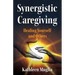 Synergistic Caregiving: Healing Yourself and Others