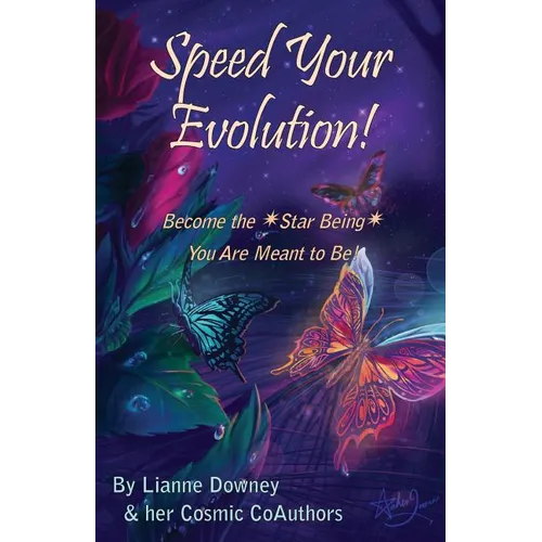 Speed Your Evolution: Become the Star Being You Are Meant to Be