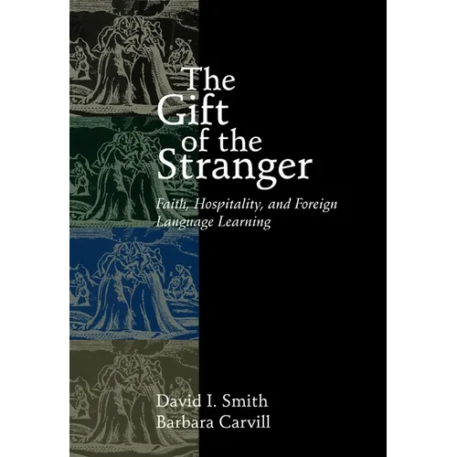 The Gift of the Stranger: Faith, Hospitality, and Foreign Language Learning