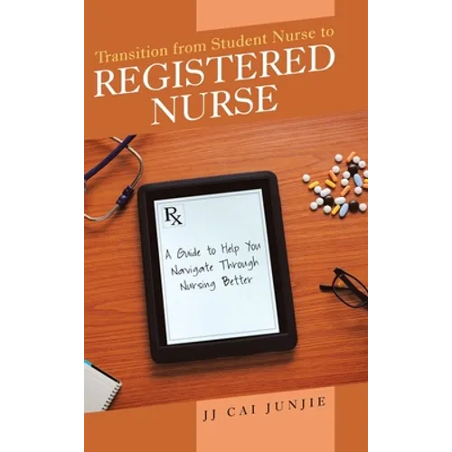 Transition from Student Nurse to Registered Nurse: A Guide to Help You Navigate Through Nursing Better
