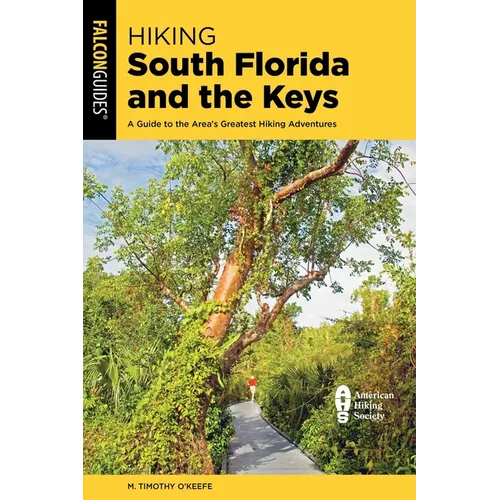 Hiking South Florida and the Keys: A Guide to the Area's Greatest Hiking Adventures