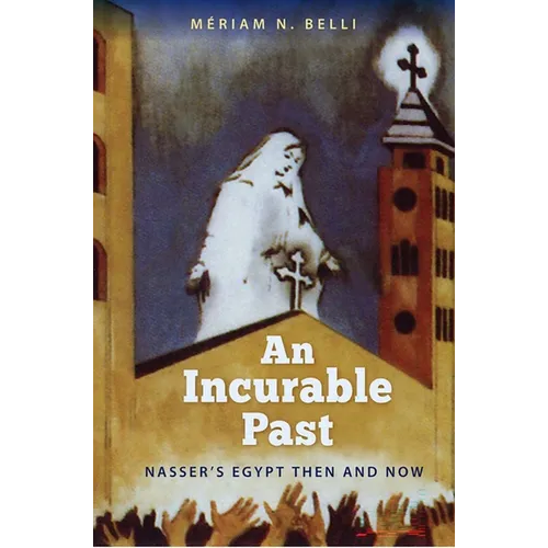 An Incurable Past: Nasser's Egypt Then and Now