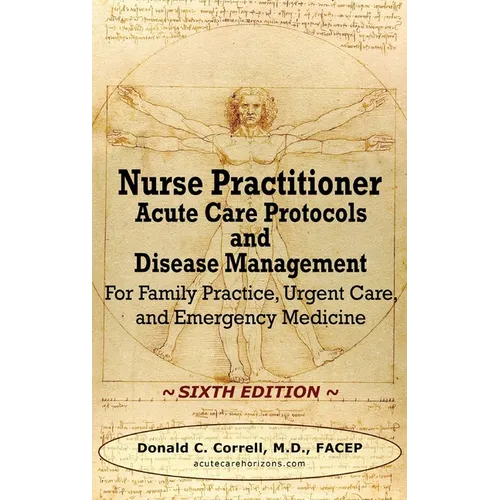 Nurse Practitioner Acute Care Protocols and Disease Management - SIXTH EDITION: For Family Practice, Urgent Care, and Emergency Medicine