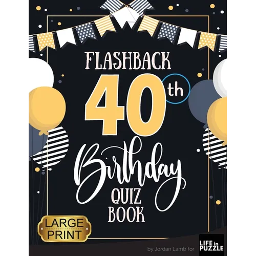 Flashback 40th Birthday Quiz Book Large Print: Turning 40 Humor and Mixed Puzzles for Adults Born in the 1980s