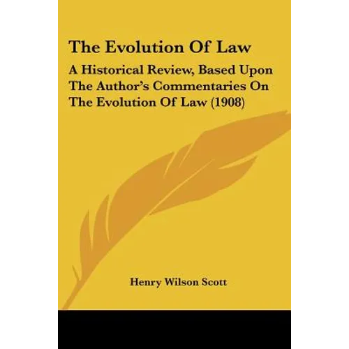 The Evolution Of Law: A Historical Review, Based Upon The Author's Commentaries On The Evolution Of Law (1908)