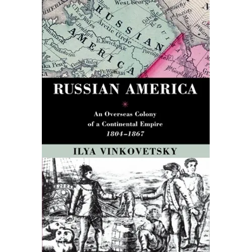 Russian America: An Overseas Colony of a Continental Empire, 1804-1867