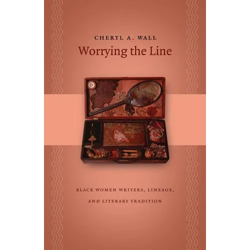 Worrying the Line: Black Women Writers, Lineage, and Literary Tradition