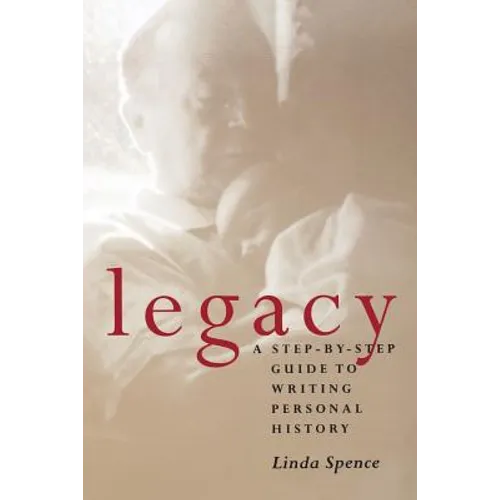 Legacy: A Step-By-Step Guide To Writing Personal History