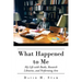 What Happened to Me: My Life with Books, Research Libraries, and Performing Arts
